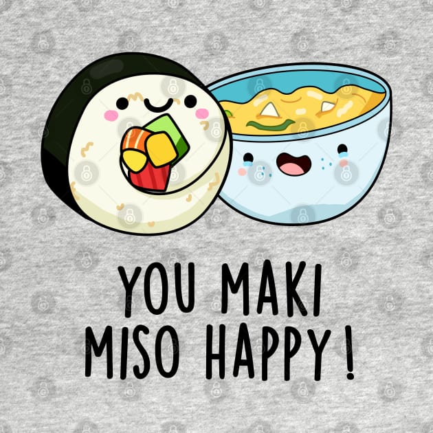 You Maki Miso Happy Cute Japanese Food Pun by punnybone